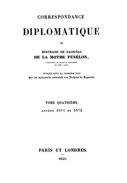 Diplomatic correspondence of Bertrand de Salignac de La Mothe Fénélon, Volume Fourth Ambassador of France to England from 1568 t