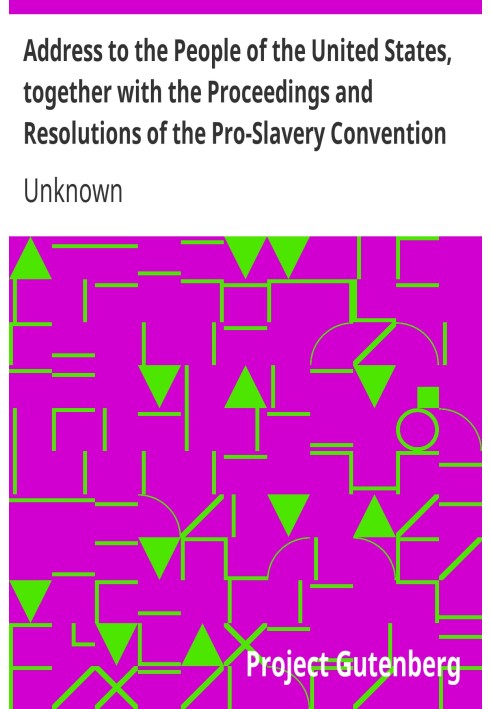 Address to the People of the United States, together with the Proceedings and Resolutions of the Pro-Slavery Convention of Misso