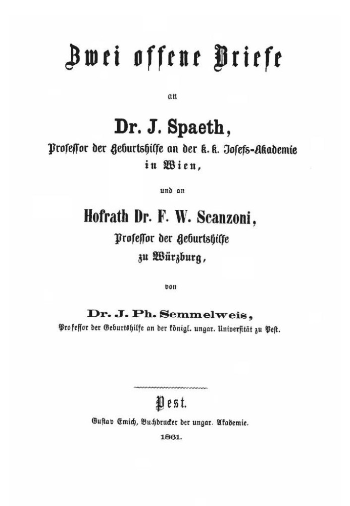 Two open letters to Dr. J. Spaeth, professor of obstetrics at the k. k. Josefs Academy in Vienna, and to Hofrath Dr. F. W. Scanz