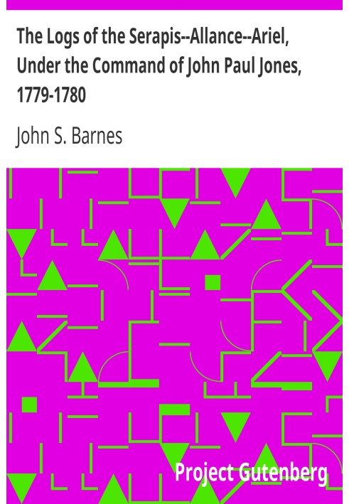 The logs of the Serapis--Alliance--Ariel, under the command of John Paul Jones, 1779-1780