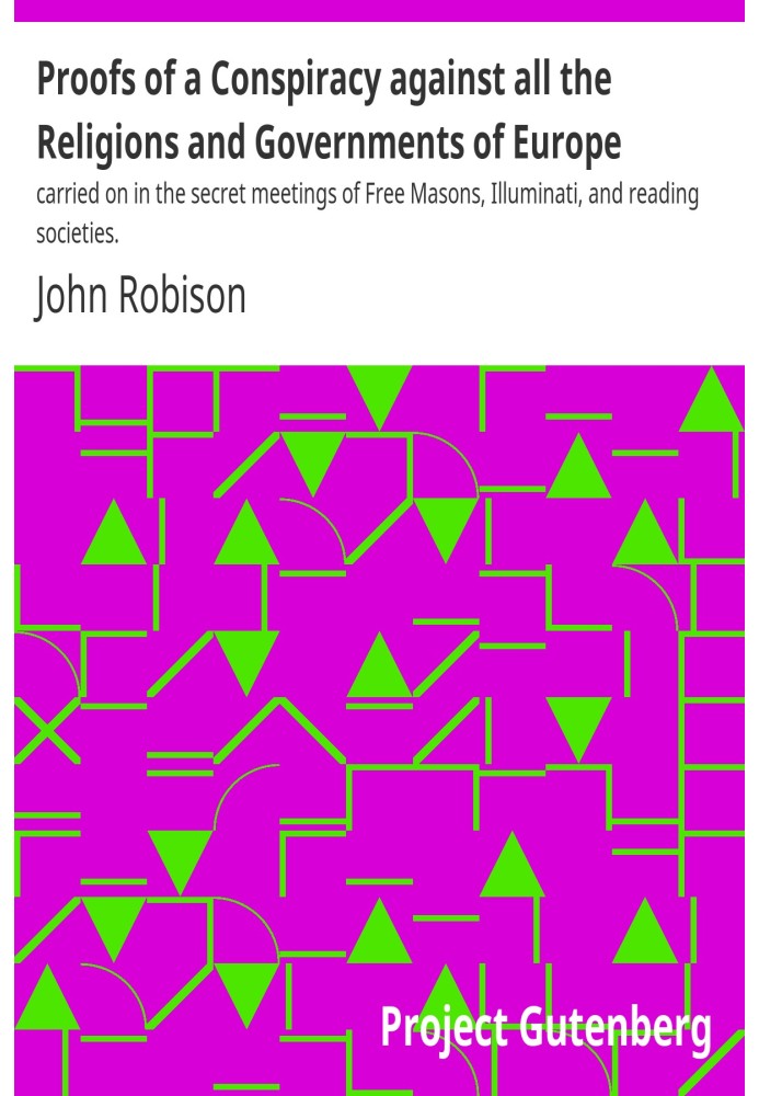Докази змови проти всіх релігій і урядів Європи, яка здійснювалася на таємних зборах вільних масонів, ілюмінатів і читацьких тов