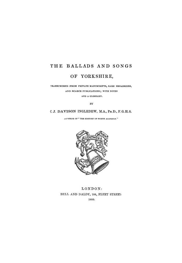 The Ballads and Songs of Yorkshire Transcribed from Private Manuscripts, Rare Broadsides, and Scarce Publications; with Notes an