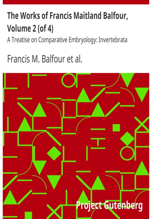 The works of Francis Maitland Balfour, Volume 2 (of 4) : $b A treatise on comparative embryology: Invertebrata