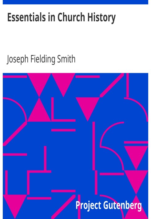 Essentials in Church History A History of the Church from the Birth of Joseph Smith to the Present Time (1922), with Introductor