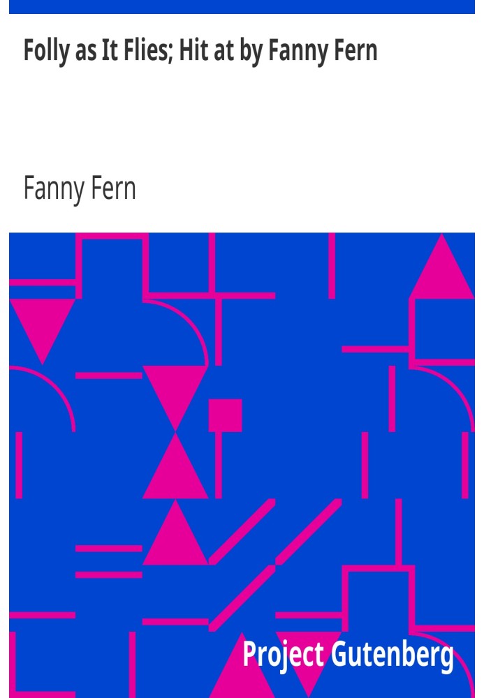 Folly as It Flies; Hit at by Fanny Fern