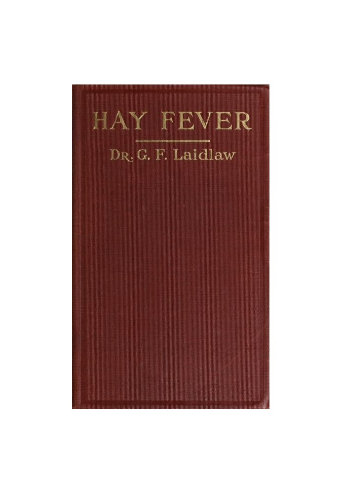 The Treatment of Hay Fever by rosin-weed, ichthyol and faradic electricity With a discussion of the old theory of gout and the n