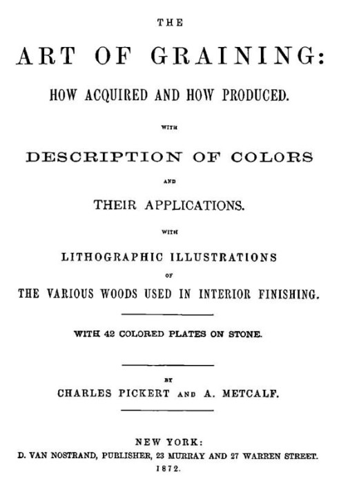 The Art of Graining: How Acquired and How Produced. With the description of colors and their applications.