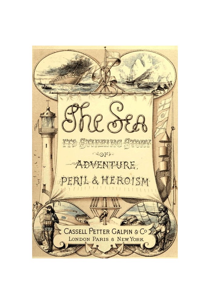 The Sea: Its Stirring Story of Adventure, Peril, & Heroism. Volume 1