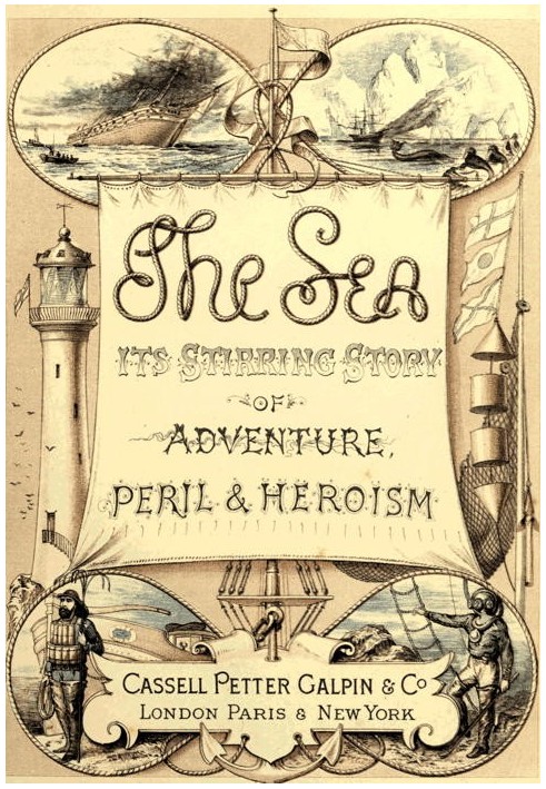 The Sea: Its Stirring Story of Adventure, Peril, & Heroism. Volume 1