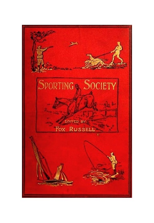 Sporting Society; or, Sporting Chat and Sporting Memories, Vol. 1 (of 2)