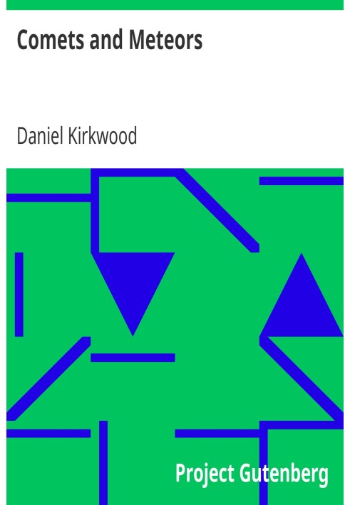 Comets and Meteors Their phenomena in all ages; their mutual relations; and the theory of their origin.