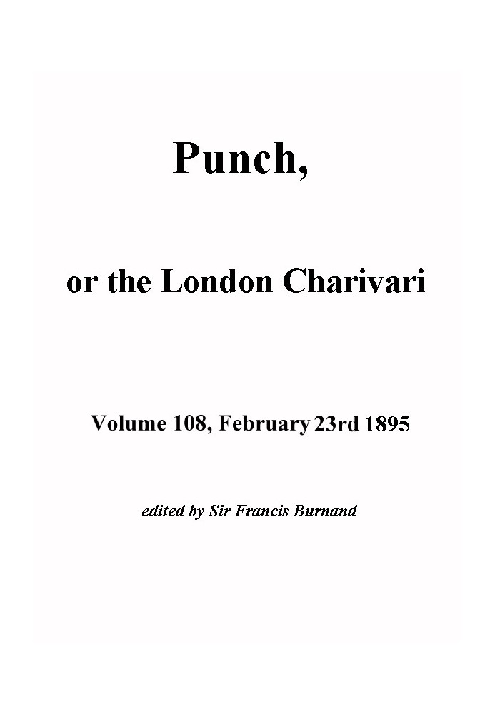 Панч, или Лондонский Чаривари, том 108, 23 февраля 1895 г.