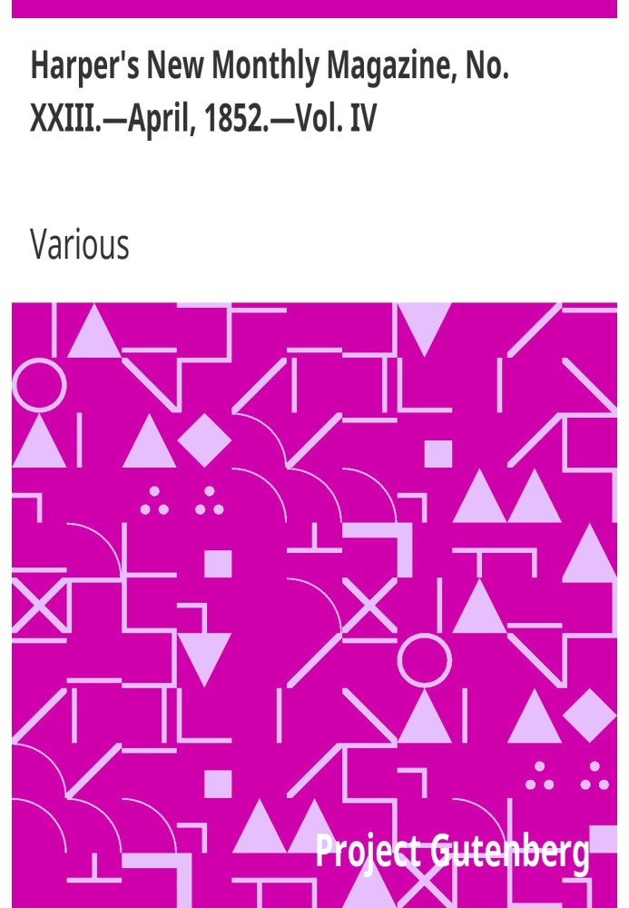 Harper's New Monthly Magazine, No. XXIII.—April, 1852.—Vol. IV. None