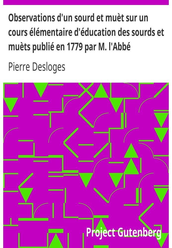 Observations of a deaf and mute on an elementary course in the education of deaf and mute people published in 1779 by Mr. Abbé D