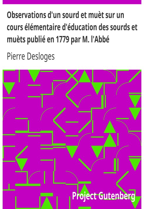 Наблюдения за глухонемым на начальном курсе обучения глухонемых, опубликованные в 1779 году г-ном аббатом Дешамом, капелланом Ор