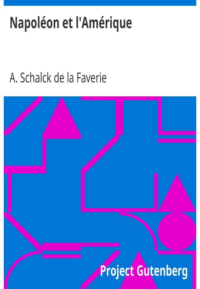 Napoleon and America History of Franco-American relations especially considered from the point of view of Napoleonic influence (