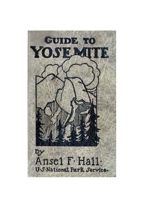 Guide to Yosemite A handbook of the trails and roads of Yosemite valley and the adjacent region