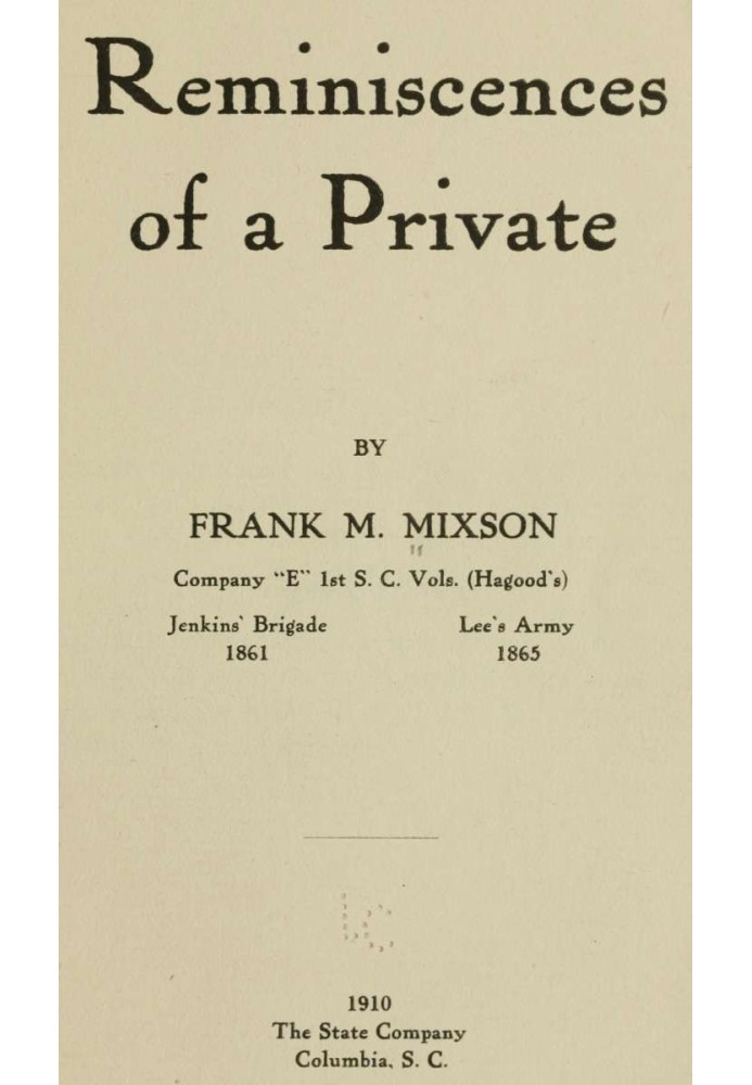 Reminiscences of a Private by Frank M. Mixson, Company "E" 1st S. C. Vols. (Hagood's)