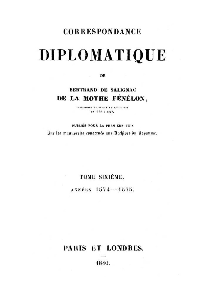 Diplomatic correspondence of Bertrand de Salignac de la Motte Fénélon, Volume Sixth Ambassador of France to England from 1568 to