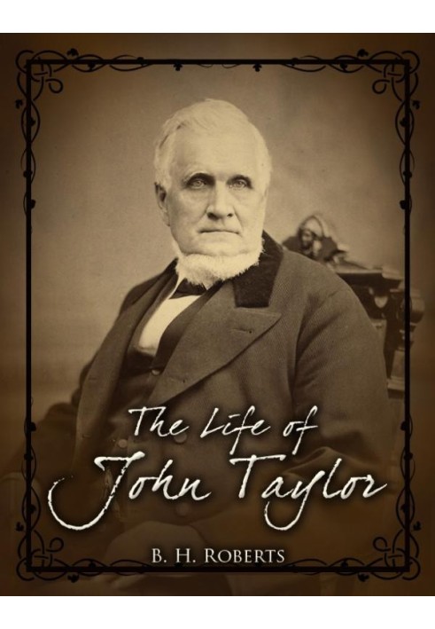 The Life of John Taylor Third President of the Church of Jesus Christ of Latter-Day Saints