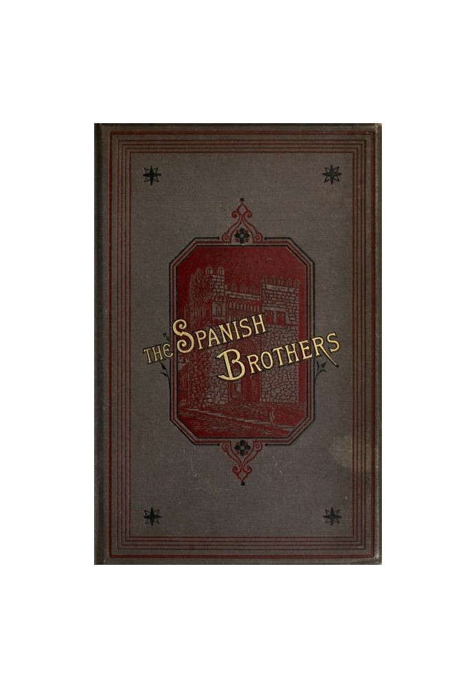 The Spanish Brothers: A Tale of the Sixteenth Century