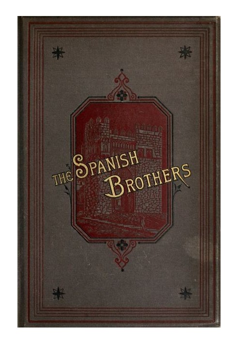 The Spanish Brothers: A Tale of the Sixteenth Century