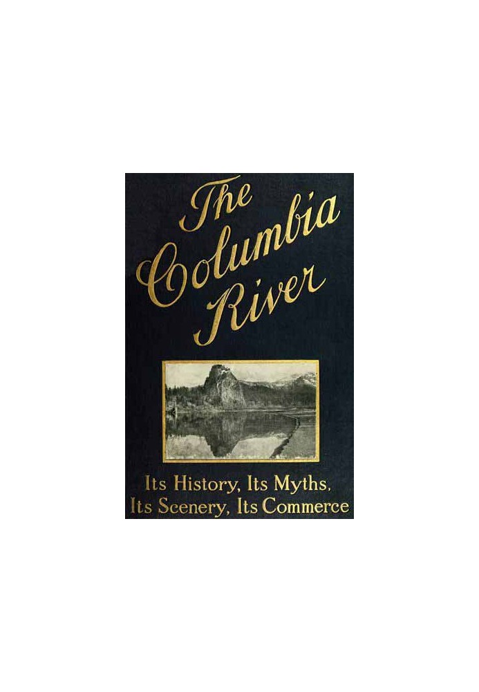 The Columbia River: Its History, Its Myths, Its Scenery, Its Commerce