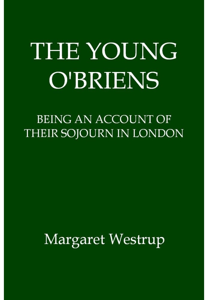 The Young O'Briens: Being an Account of Their Sojourn in London