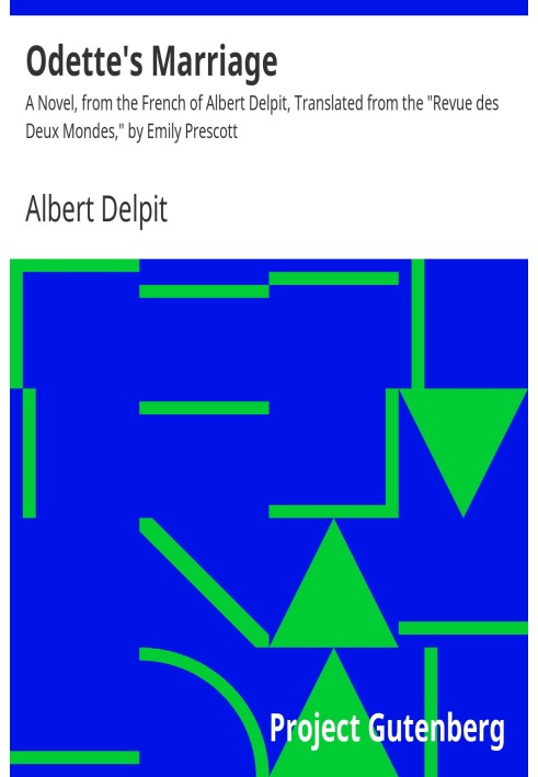 Брак Одетты Роман с французского Альбера Дельпита, перевод Эмили Прескотт из «Revue des Deux Mondes»