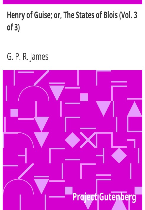 Генріх Гіз; або Штати Блуа (том 3 із 3)