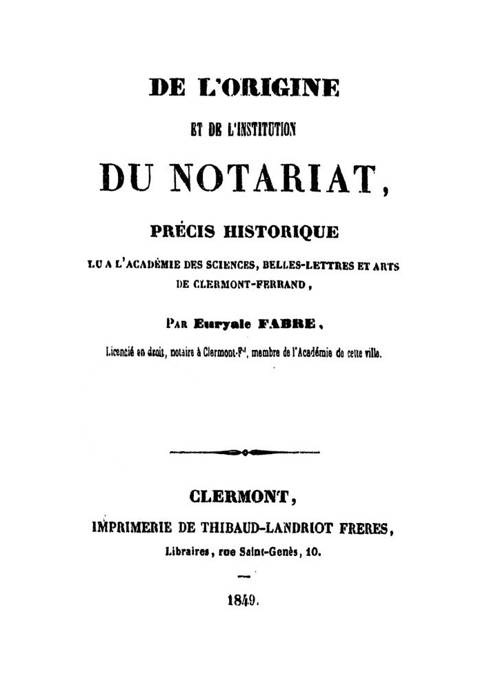 On the origin and institution of the notary public Historical summary read at the Academy of Sciences, Belles Lettres and Arts o