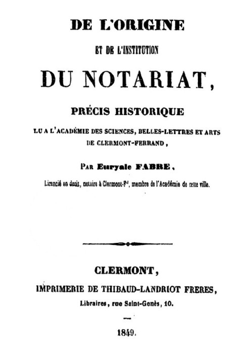 On the origin and institution of the notary public Historical summary read at the Academy of Sciences, Belles Lettres and Arts o