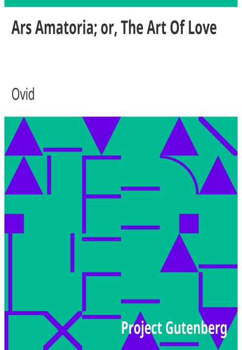 Арс Аматория; или «Искусство любви», дословно переведенное на английскую прозу, с подробными примечаниями