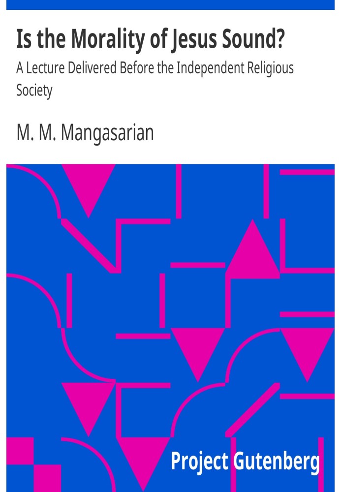 Здрава ли мораль Иисуса? Лекция, прочитанная перед независимым религиозным обществом