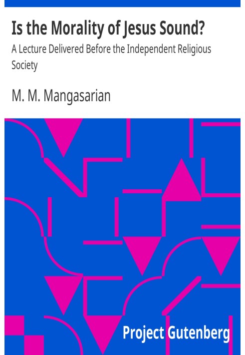 Is the Morality of Jesus Sound? A Lecture Delivered Before the Independent Religious Society