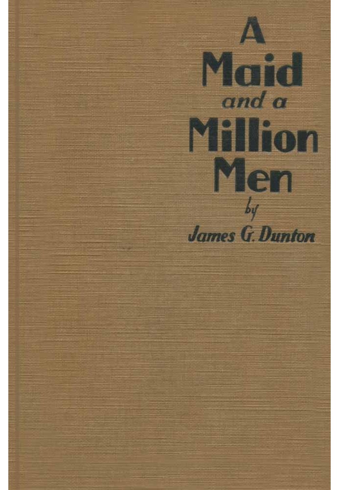 A Maid and a Million Men the candid confessions of Leona Canwick, censored indiscreetly by James G. Dunton