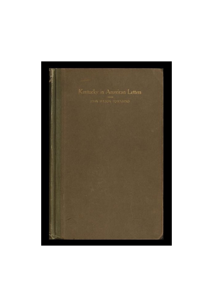 Kentucky in American Letters, 1784-1912. Vol. 2 of 2