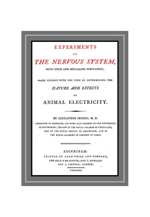 Experiments on the Nervous System with Opium and Metalline Substances Made Chiefly with the View of Determining the Nature and E