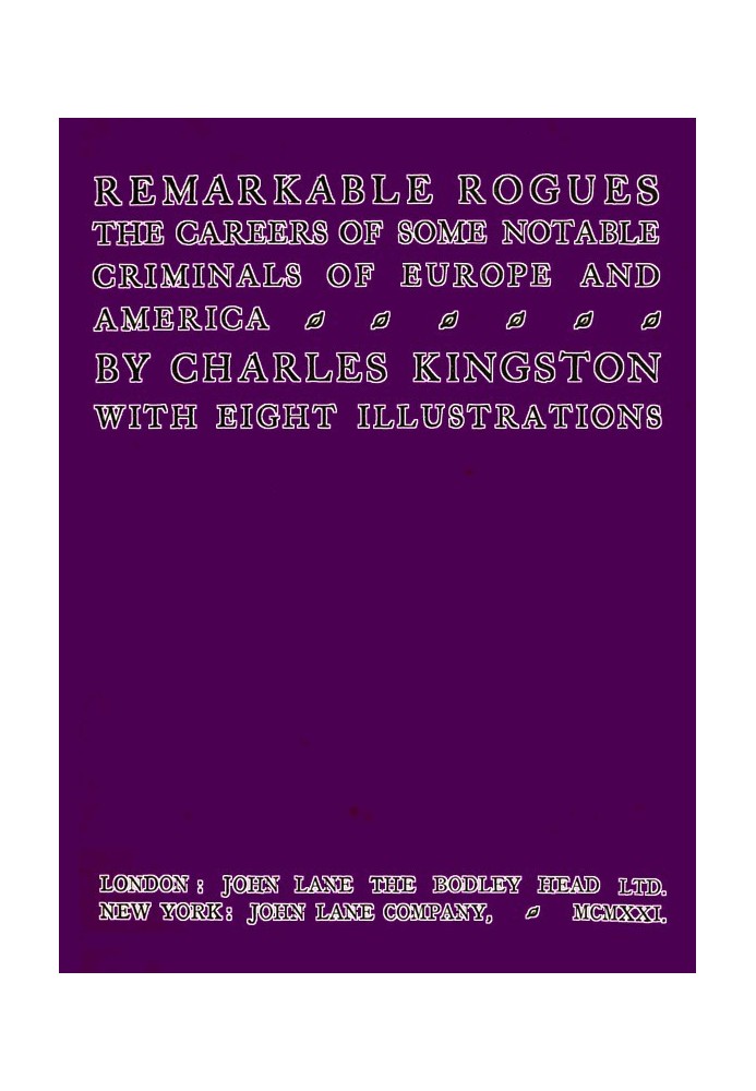 Remarkable Rogues The Careers of Some Notable Criminals of Europe and America; Second Edition