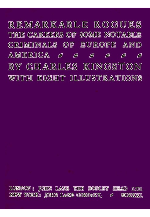 Remarkable Rogues The Careers of Some Notable Criminals of Europe and America; Second Edition