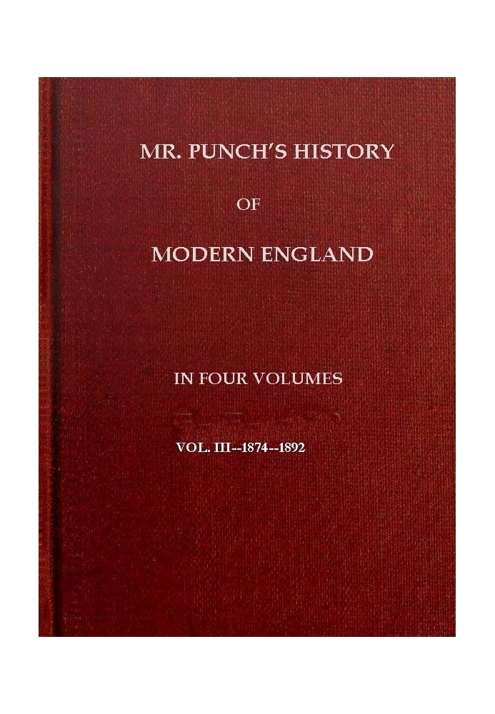 История современной Англии г-на Панча, Vol. 3 (из 4) — 1874–1892 гг.