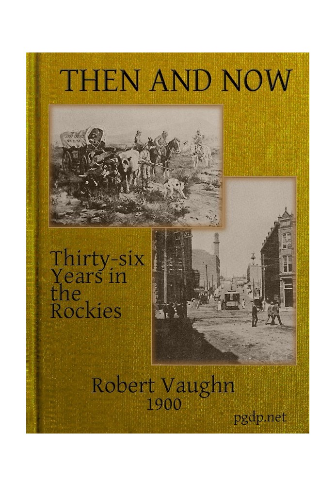 Then and Now; or, Thirty-Six Years in the Rockies Personal Reminiscences of Some of the First Pioneers of the State of Montana