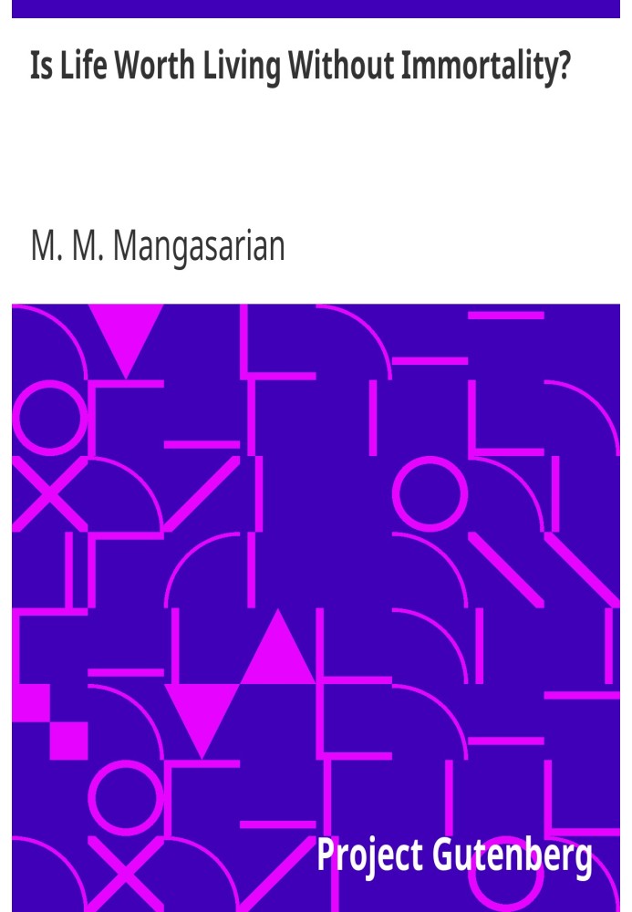 Is Life Worth Living Without Immortality? A Lecture Delivered Before the Independent Religious Society, Chicago