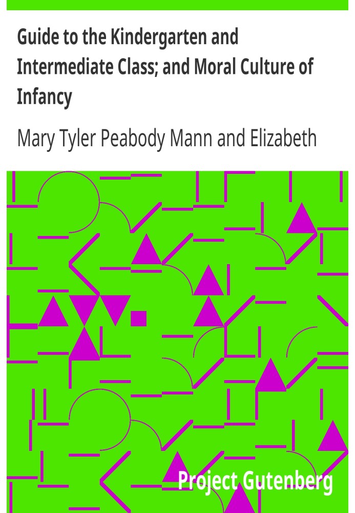 Guide to the Kindergarten and Intermediate Class; and Moral Culture of Infancy.