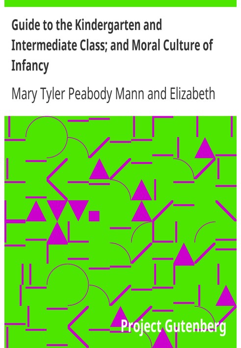 Guide to the Kindergarten and Intermediate Class; and Moral Culture of Infancy.