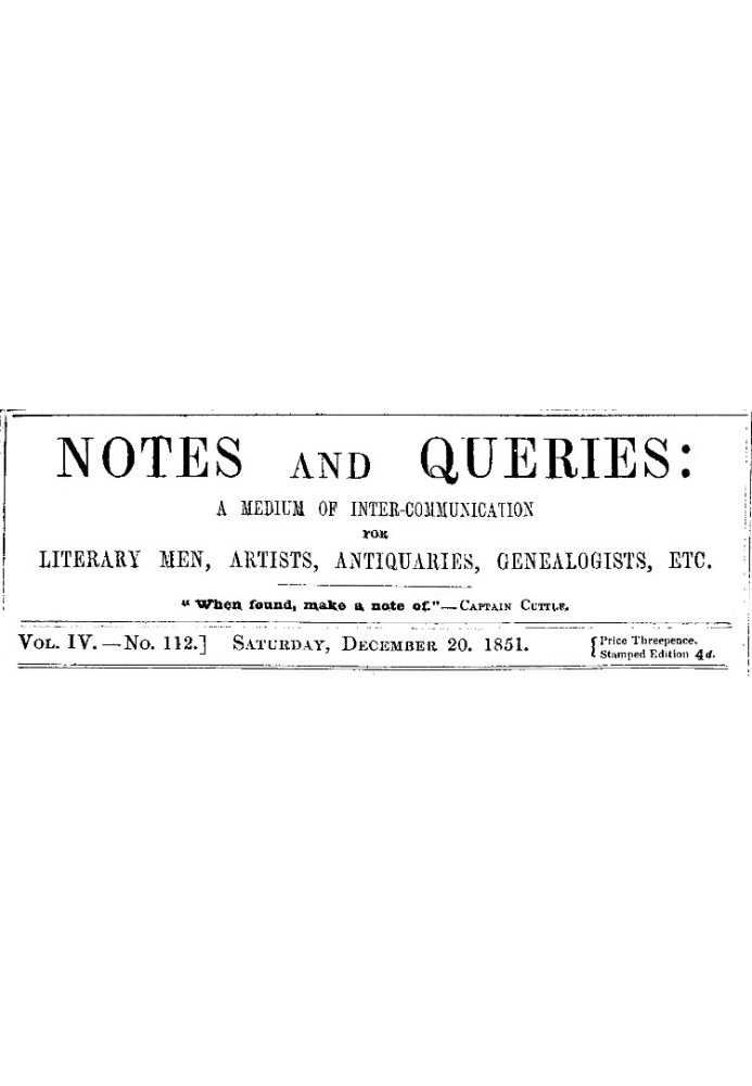 Notes and Queries, Vol. IV, Number 112, December 20, 1851 A Medium of Inter-communication for Literary Men, Artists, Antiquaries