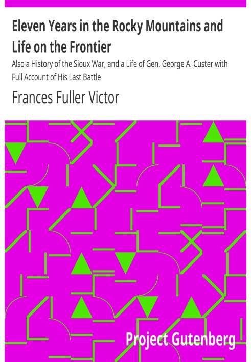 Eleven Years in the Rocky Mountains and Life on the Frontier Also a History of the Sioux War, and a Life of Gen. George A. Custe