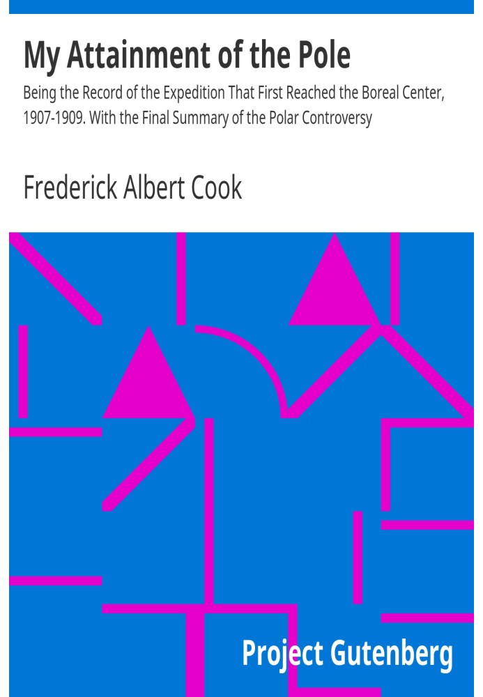 My attainment of the Pole : $b being the record of the expedition that first reached the boreal center, 1907-1909. With the fina