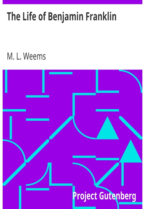 Життя Бенджаміна Франкліна з багатьма вибраними анекдотами та чудовими висловами цієї великої людини, які раніше не публікувалис