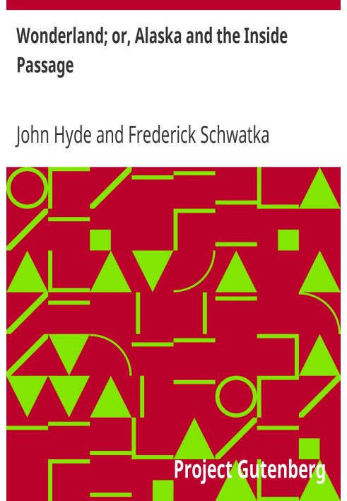 Wonderland; or, Alaska and the Inside Passage With a Description of the Country Traversed by the Northern Pacific Railroad